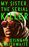 My Sister, the Serial Killer by Oyinkan Braithwaite